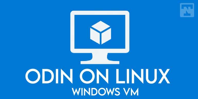 通过Windows VM [教程]在Linux上使用Samsung Odin