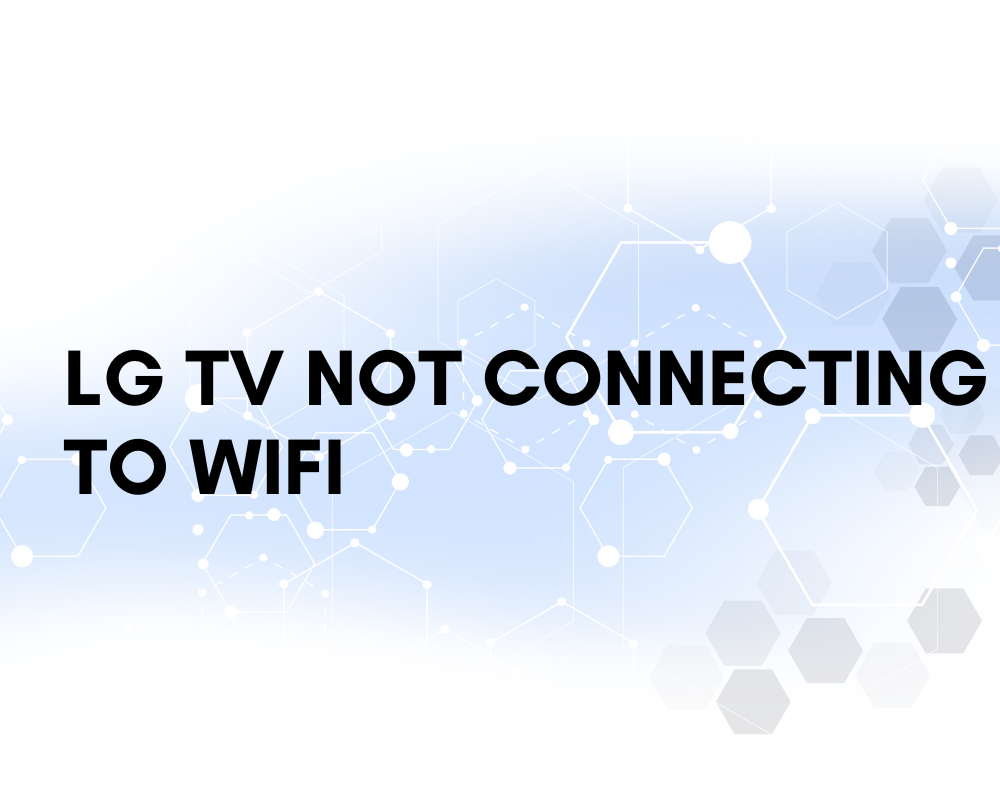 LG 电视无法连接 WiFi：已解决